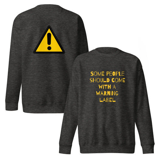 Caution Warning Label Unisex Premium Sweatshirt