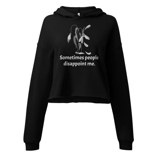 Disappointment Sometimes People Disappoint Me Crop Hoodie
