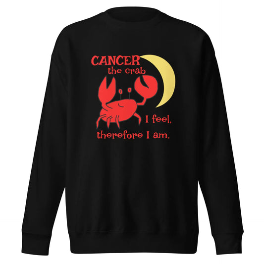 Cancer the Crab, I feel Therefore I Am Unisex Premium Sweatshirt