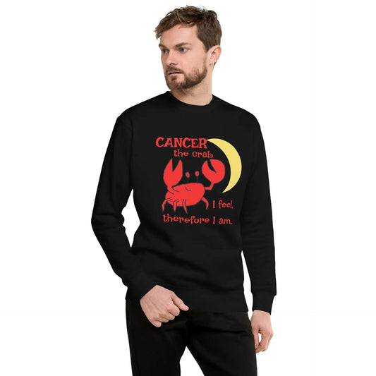 Cancer the Crab, I feel Therefore I Am Unisex Premium Sweatshirt