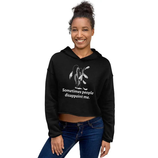 Disappointment Sometimes People Disappoint Me Crop Hoodie